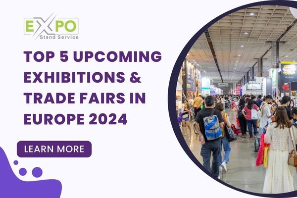 Top 5 Upcoming Exhibitions & Trade Fairs in Europe 2024